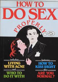 How to Do Sex Properly by Bruce Aiken, Bridgid Herridge and Colin Rowe - 1982