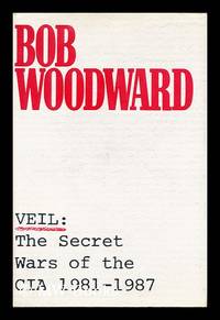 Veil : the Secret Wars of the CIA, 1981-1987 / Bob Woodward