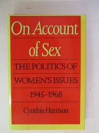 Harrison: On Account Of Sex - the politics of women's issues 1945-1968