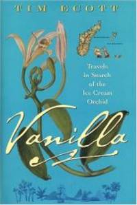 Vanilla: Travels in Search of the Ice Cream Orchid