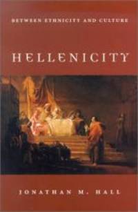 Hellenicity: Between Ethnicity and Culture by Jonathan M. Hall - 2002-06-06