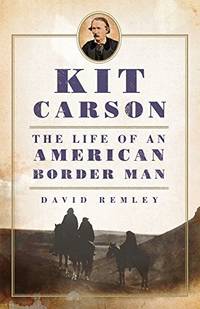 Kit Carson: The Life of an American Border Man: 27 (The Oklahoma Western Biographies)