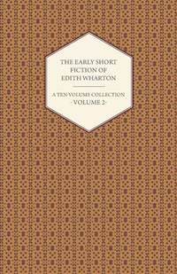 The Early Short Fiction of Edith Wharton - A Ten-Volume Collection - Volume 2
