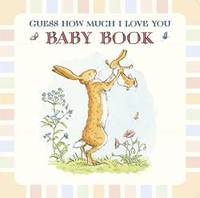 Guess How Much I Love You: Baby Book by Sam McBratney - 2014-07-07