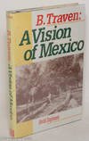 B. Traven: a vision of Mexico