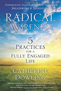 Radical Awareness: 5 Practices for a Fully Engaged Life