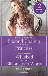 Second Chance With His Princess / Whisked Into The Billionaire's World: Second Chance with...