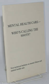 cover of Mental health care - who's calling the shots?; non-technical bulletin on mental illness and mental health care