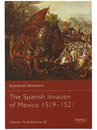 The Spanish Invasion of Mexico, 1519-1521 (Osprey Essential Histories, No. 60)