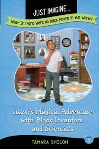 Just Imagine...What If There Were No Black People in the World?: Jaxon's Magical Adventure with...