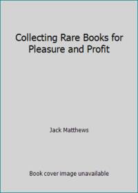 Collecting Rare Books for Pleasure and Profit by Jack Matthews - 1977