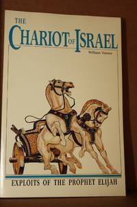 The Chariot of Israel  Exploits of the Prophet of Elijah by Varner, William C - 1984