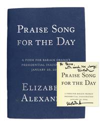 Praise Song for the Day: A Poem for Barack Obama's Presidential Inauguration January 20, 2009 [Inscribed and Signed]