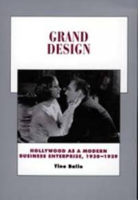 Grand Design : Hollywood as a Modern Business Enterprise, 1930-1939