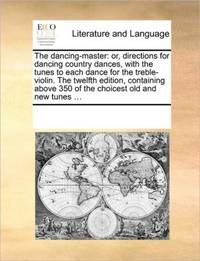 The dancing-master: or, directions for dancing country dances, with the tunes to each dance for...