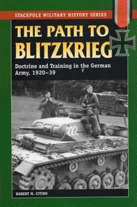 Path to Blitzkrieg : Doctrine and Training in the German Army, 1920-39