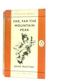 Far, Far the Mountain Peak by John Masters - 1961