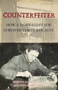 Counterfeiter : How a Norwegian Jew Survived the Holocaust by Lawrence Malkin; Moritz Nachtstern; Ragnar Arntzen; Margrit Rosenberg Stenge - 2008