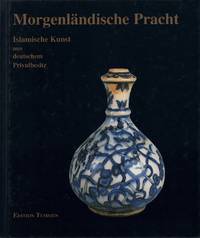 Morgenländische Pracht. Islamische Kunst aus deutschem Privatbesitz. (Katalog zur Ausstellung im) Museum für Kunst und Gewerbe Hamburg (vom 18. Juni bis 22. August 1993). (Mit einer Einführung von Wilhelm Hornbostel).