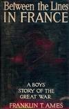 BETWEEN THE LINES IN FRANCE: A Boy's Story Of The Great European War