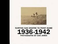 Surfing San Onofre to Point Dume: Photographs by Don James: 1936-1942 by C.R. Stecyk - 2008-04-01