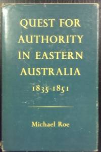 Quest for Authority in Eastern Australia, 1835-1851. by ROE, Michael - 1965