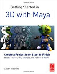Getting Started in 3D with Maya: Create a Project from Start to Finish?Model, Texture, Rig,...