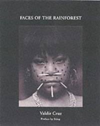 Faces of the Rainforest: The Yanomani (Photographs and journals by Valdir Cruz)