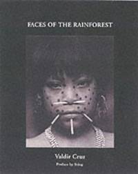 Faces of the Rainforest: The Yanomani (Photographs and journals by Valdir Cruz) by Valdir Cruz