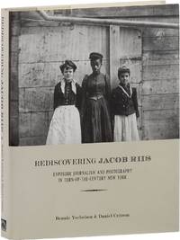 Rediscovering Jacob Riis; Exposure Journalism and Photography in Turn of The Century New York
