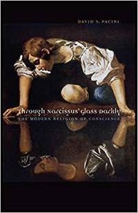 THROUGH NARCISSUS&#039; GLASS DARKLY: THE MODERN RELIGION OF CONSCIENCE by David S. Pacini - 2008