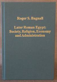 image of LATER ROMAN EGYPT: SOCIETY, RELIGION, ECONOMY AND ADMINISTRATION (Variorum Collected Studies Series)