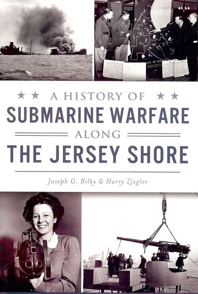 A HISTORY OF SUBMARINE WARFARE ALONG THE JERSEY SHORE