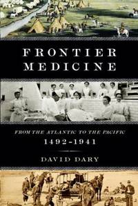 Frontier Medicine : From the Atlantic to the Pacific, 1492-1941