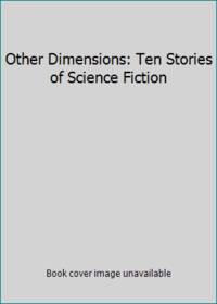 Other Dimensions: Ten Stories of Science Fiction