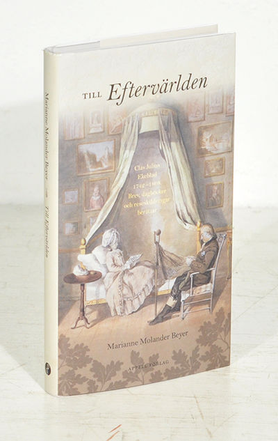 Till eftervärlden. Clas Julius Ekeblad 1742-1808.…