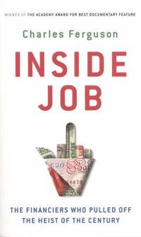 Inside Job: The Financiers Who Pulled off the Heist of the Century