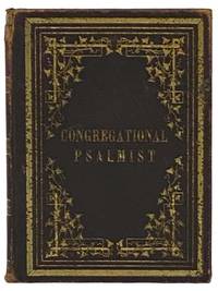 The Congregational Psalmist: A Collection of Psalm Tunes Adapted to a Selection of Hymns Contained in the Psalmist, and Intended for Congregational Use in Baptist Churches
