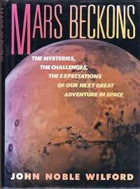 Mars Beckons : The mysteries, the challenges, the expectations of our next great adventure in space. by John Noble Wilford - 1st Edition - 1990 - from Shamrock Books (SKU: ABE-9425722)