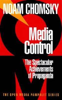 Media Control : The Spectacular Achievements of Propaganda