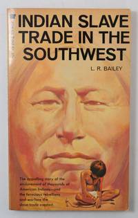 Indian Slave Trade in the Southwest by Bailey, L.R - 1966