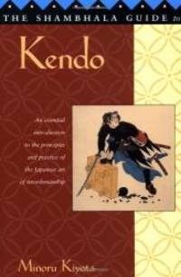 The Shambhala Guide to Kendo: Its Philosophy, History, and Spiritual Dimension by Minoru Kiyota - 2002-08-08