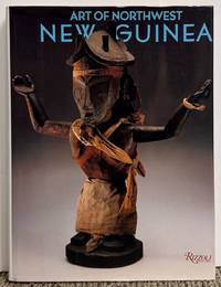 Art of Northwest New Guinea: From Geelvink Bay, Humboldt Bay, and Lake Sentani