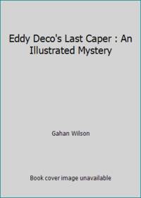 Eddy Deco's Last Caper : An Illustrated Mystery