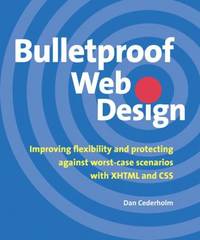 Bulletproof Web Design : Improving Flexibility and Protecting Against Worst-Case Scenarios with...