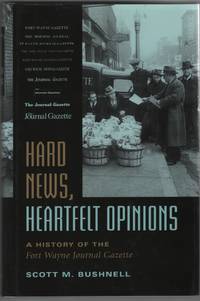 image of Hard News, Heartfelt Opinions A History of the Fort Wayne Journal Gazette