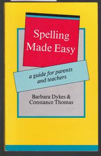 Spelling Made Easy - A Guide for Parents and Teachers by Dykes and Thomas - Paperback - Reprint - 1989 - from Laura Books (SKU: 027611)