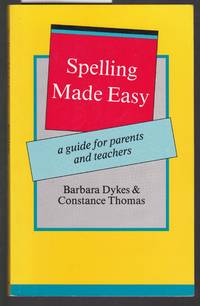 Spelling Made Easy - A Guide for Parents and Teachers by Dykes and Thomas - 1989