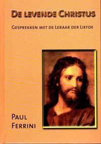 De levende Christus. Gesprekken met de Leraar der Liefde by Ferrini, Paul