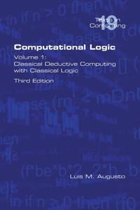 Computational Logic: Volume 1: Classical Deductive Computing with Classical Logic. Second Edition